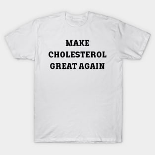 make cholesterol great again T-Shirt